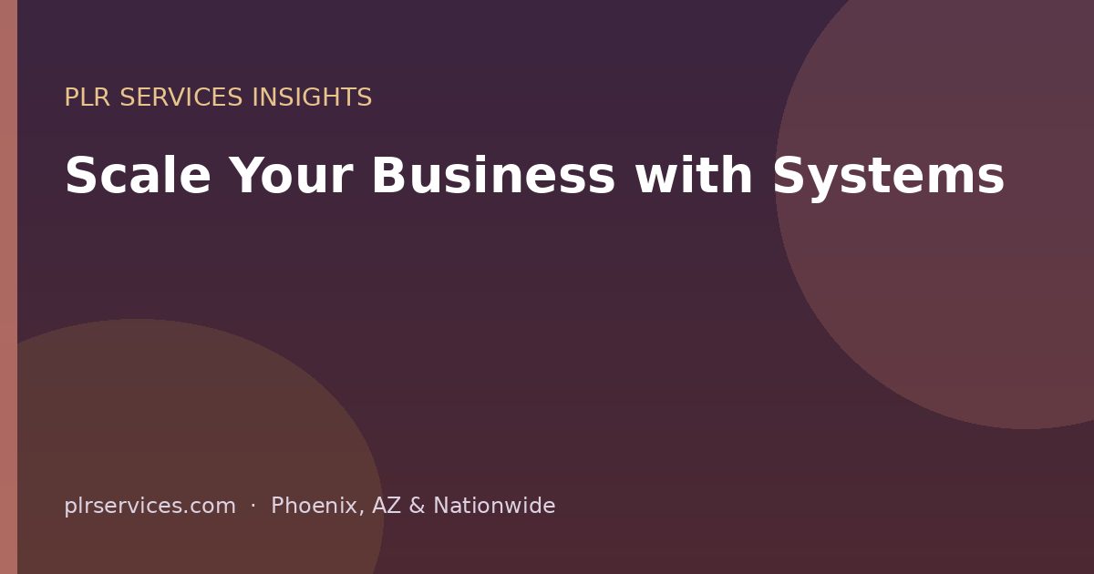 How to Scale Your Business with Systems (Not More Hours) — PLR Services blog