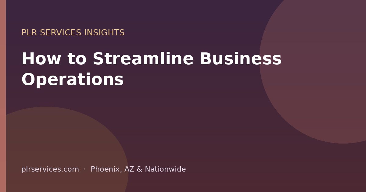 How to Streamline Business Operations: 7 Fixes That Save 10+ Hours a Week — PLR Services blog